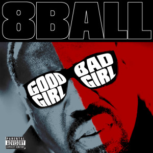 8_Ball的專輯Good Girl Bad Girl (Explicit)