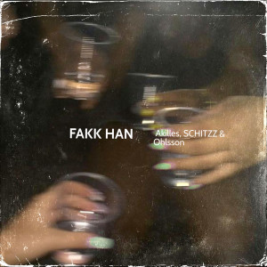 Listen to FAKK HAN (Explicit) song with lyrics from Akilles