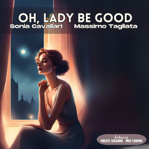 收聽Sonia Cavallari的Oh, Lady Be Good (feat. Max Turone & Oreste Soldano)歌詞歌曲