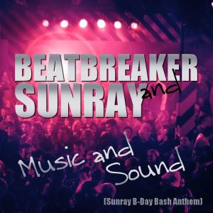 อัลบัม Music & Sound (Sunray B-Day Bash Anthem) ศิลปิน Beat-Breaker