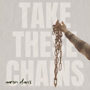 อัลบัม Take These Chains (Acoustic ) ศิลปิน Aaron Davis