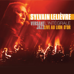 อัลบัม Versant jazz - L'intégrale (Live au Lion d'Or) ศิลปิน Sylvain Lelièvre