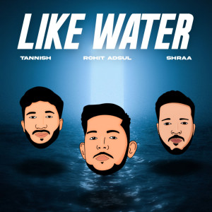 Dengarkan lagu Like Water nyanyian Tannish dengan lirik