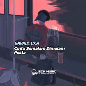 收聽Sahrul Ckn的Cinta Semalam Dimalam Pesta (Remix Slowed)歌詞歌曲