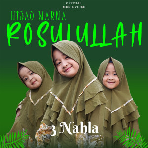 Dengarkan lagu Hijau Warna Rosulullah nyanyian 3 Nahla dengan lirik