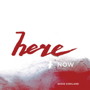 Eddie Kirkland的專輯Here and Now - EP