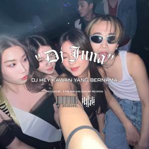 DJ JUNA的专辑DJ HEY KAWAN YANG BERANAMA X MUNGKIN KAU SUKA