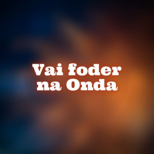 Listen to Vai Foder na Onda (Explicit) song with lyrics from Taylor do F