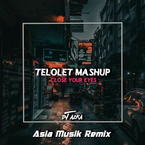 CLOSE YOUR EYES X TELOLET MASHUP dari DJ AZKA