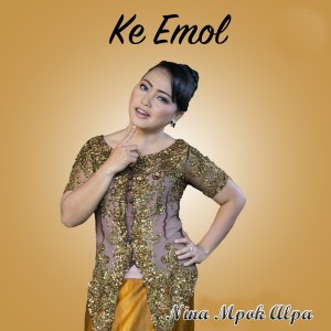 收聽Nina Mpok Alpa的Ke Emol (Explicit)歌詞歌曲