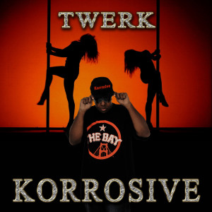 ดาวน์โหลดและฟังเพลง Twerk พร้อมเนื้อเพลงจาก Korrosive