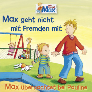 Max的專輯02: Max geht nicht mit Fremden mit / Max übernachtet bei Pauline