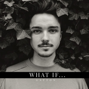 Dengarkan lagu What If... nyanyian Gatton dengan lirik