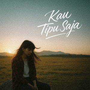 收听Langit Sore的Kau Tipu Saja歌词歌曲