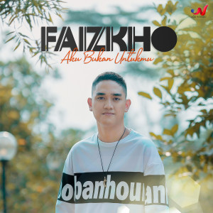 Dengarkan Aku Bukan Untukmu lagu dari FAIZKHO dengan lirik