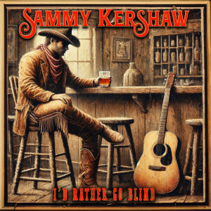 อัลบัม I'd Rather Go Blind ศิลปิน Sammy Kershaw
