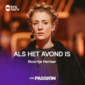 Listen to Als Het Avond Is song with lyrics from The Passion
