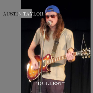 Listen to Dullest song with lyrics from Austin Taylor