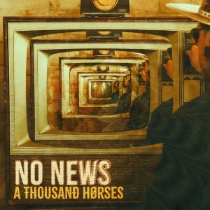 A Thousand Horses的专辑No News
