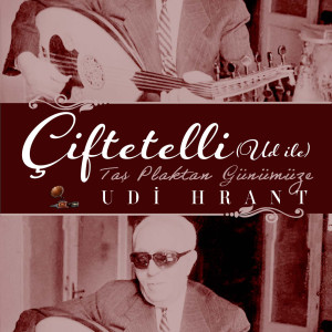 Listen to Çiftetelli( Ud İle ) (Taş Plaktan Günümüze) song with lyrics from Udi Hrant