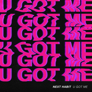 收聽Next Habit的U Got Me歌詞歌曲