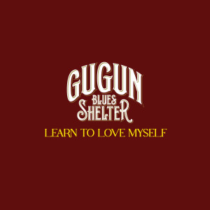 Learn To Love Myself dari Gugun Blues Shelter