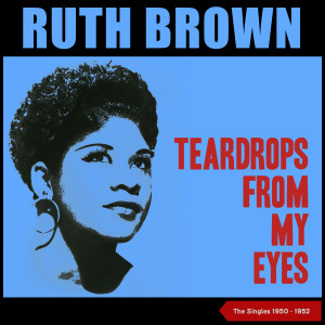 RUTH BROWN的專輯Teardrops from My Eyes (The Singles of 1950 - 1952)