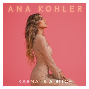 收聽Ana Kohler的Karma is a Bitch歌詞歌曲