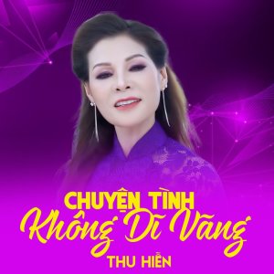 Listen to Chuyện Tình Không Dĩ Vãng song with lyrics from Thu Hiền