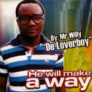 收聽Mr Willy "De Loverboy"的He Will Make a Way歌詞歌曲