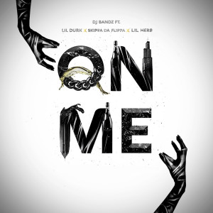Listen to On Me (feat. Lil Durk, SkippaDaFlippa & Lil Herb) (Explicit) song with lyrics from DJ Bandz