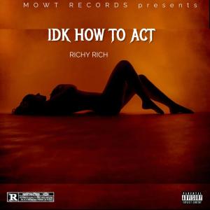 收聽Richy Rich的Idk how to act (Explicit)歌詞歌曲