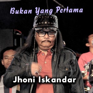 收听Jhoni Iskandar的Bukan Yang Pertama歌词歌曲