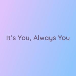 Listen to It's You, Always You song with lyrics from Songlorious
