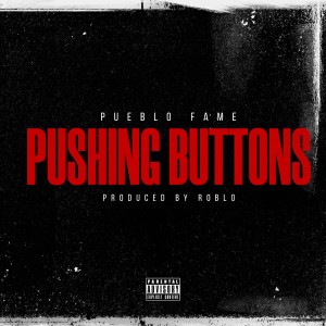 收聽Pueblo Fame的Pushing Buttons (Explicit)歌詞歌曲