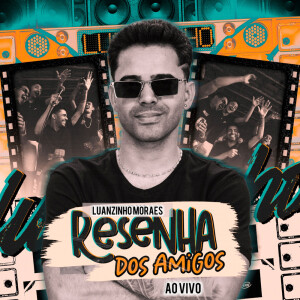Album Resenha dos Amigos (Ao Vivo) from Luanzinho Moraes
