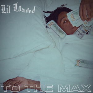收聽Lil Loaded的To The Max (Explicit)歌詞歌曲