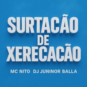 ดาวน์โหลดและฟังเพลง SURTAÇÃO DE XERECAÇÃO (Explicit) พร้อมเนื้อเพลงจาก DJ Junior Balla