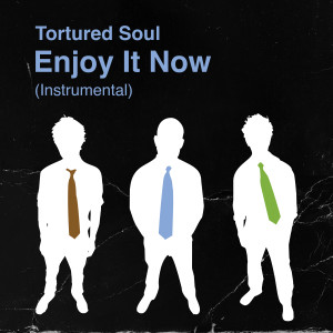 Tortured Soul的专辑Enjoy It Now (Instrumental)
