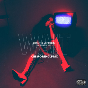 收聽Chantel Jeffries的Wait (Crespo Red Cup Remix|Explicit)歌詞歌曲