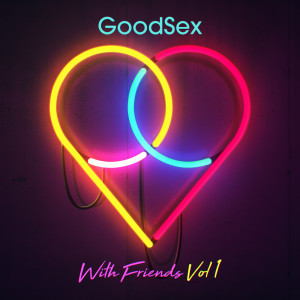 GoodSex的專輯With Friends, Vol. 1