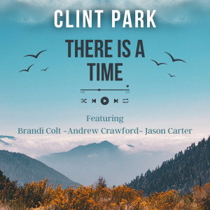 Dengarkan lagu There Is a Time nyanyian Clint Park dengan lirik