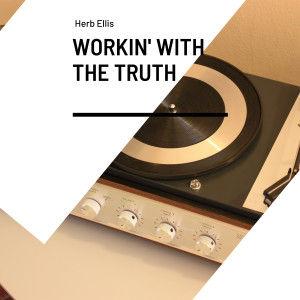 Herb Ellis的专辑Workin' With the Truth