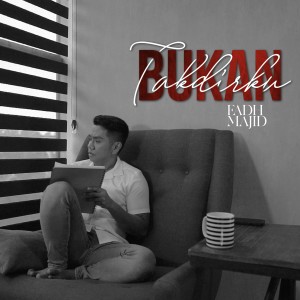 Dengarkan lagu Bukan Takdirku nyanyian Fadh Majid dengan lirik
