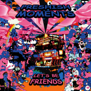 อัลบัม Letγçös Be Friends ศิลปิน Preshish Moments