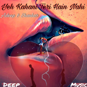 Album Yeh Kahani Teri Hain Nahi oleh Adeep