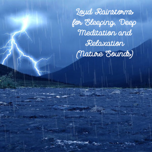 Natural Sounds的專輯Loud Rainstorms for Sleeping, Deep Meditation and Relaxation (Nature Sounds)