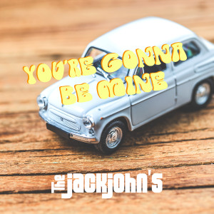 Listen to You're Gonna Be Mine song with lyrics from The JackJohn's