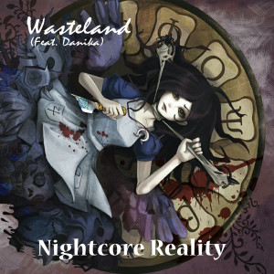 收聽Nightcore Reality的Wasteland (feat. Danika)歌詞歌曲