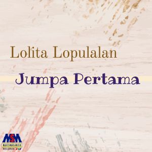 Dengarkan lagu Jumpa Pertama nyanyian Lolita Lopulalan dengan lirik